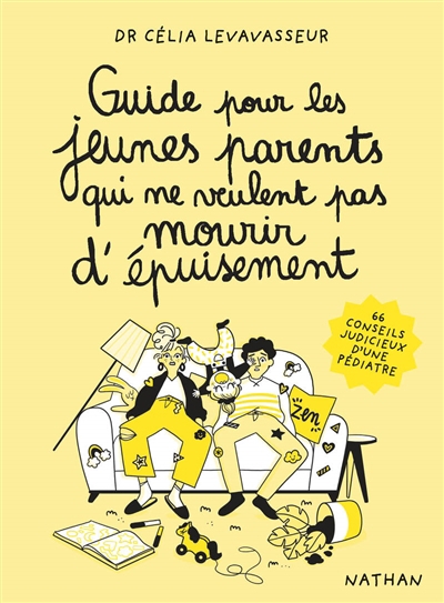 Guide pour les jeunes parents qui ne veulent pas mourir d'épuisement : 66 conseils judicieux d'une pédiatre | Levavasseur, Célia