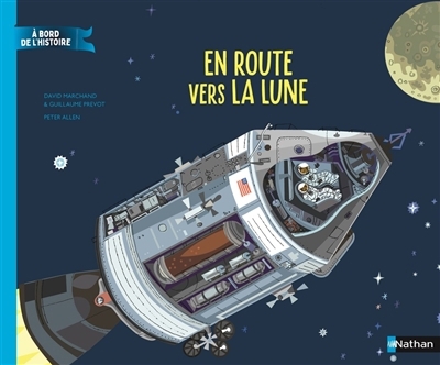 A bord de l'histoire - En route vers la Lune | Marchand, David (Auteur) | Prévôt, Guillaume (Auteur) | Allen, Peter (Illustrateur)