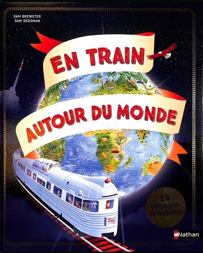 En train autour du monde | Sedgman, Sam (Auteur) | Brewster, Sam (Illustrateur)