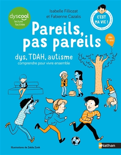 Pareils pas pareils : dys, TDAH, autisme : comprendre pour vivre ensemble | Filliozat, Isabelle (Auteur) | Cazalis, Fabienne (Auteur) | Zonk, Zelda (Illustrateur)