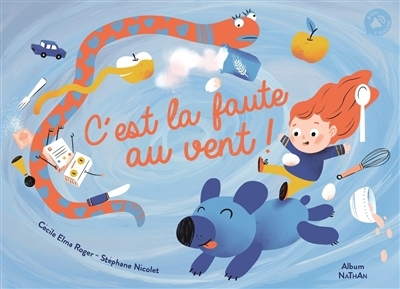 C'est la faute au vent! | Roger, Cécile (Auteur) | Nicolet, Stéphane (Illustrateur)