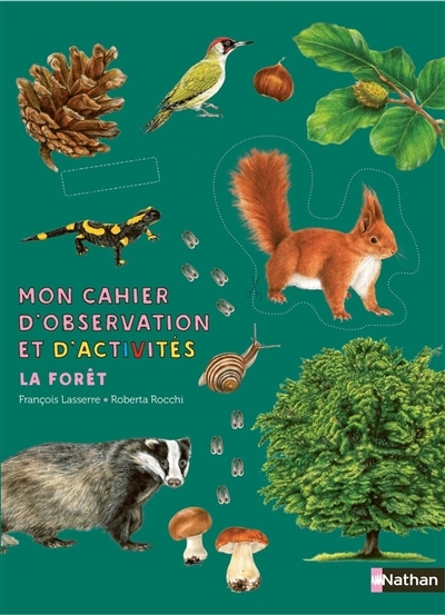 Mon cahier d'observation et d'activités - La forêt | Lasserre, François (Auteur) | Rocchi, Roberta (Illustrateur)