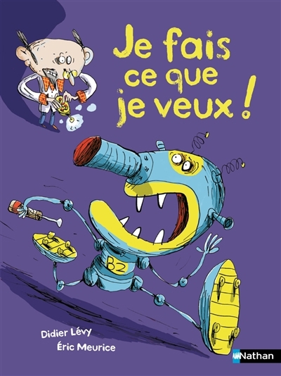 Je fais ce que je veux ! | Lévy, Didier (Auteur) | Meurice, Eric (Illustrateur)