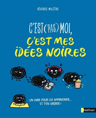C'est (pas) moi, c'est mes idées noires | Millêtre, Béatrice (Auteur) | Latron, Clémentine (Illustrateur)