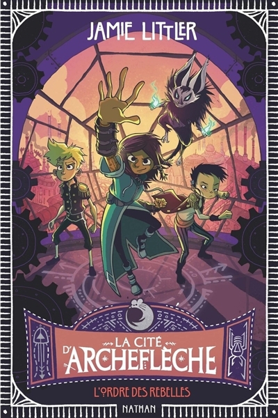 cité d'Archeflèche (La) T.02 - L'ordre des rebelles | Littler, Jamie (Auteur)