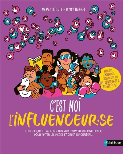 C'est moi l'influenceur.se : tout ce que tu as toujours voulu savoir sur l'influence, pour éviter les pièges et créer du contenu | Stouli, Nawal (Auteur) | Haegel, Myriam (Auteur) | Dormeau, Cécile (Illustrateur)