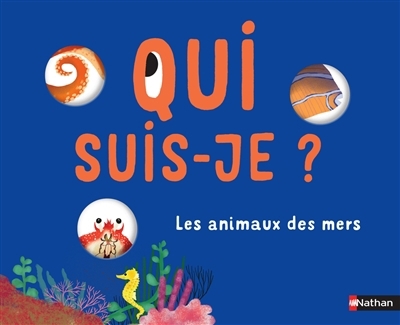 Qui suis-je ? : les animaux des mers | Baumann, Anne-Sophie (Auteur) | Paruit, Marie (Illustrateur)