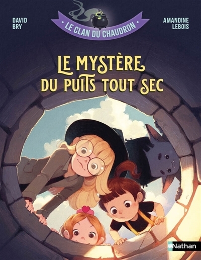 Le clan du chaudron - Le mystère du puits tout sec | Bry, David (Auteur) | Pélissier, Jérôme (Illustrateur) | Lebois, Amandine (Illustrateur)
