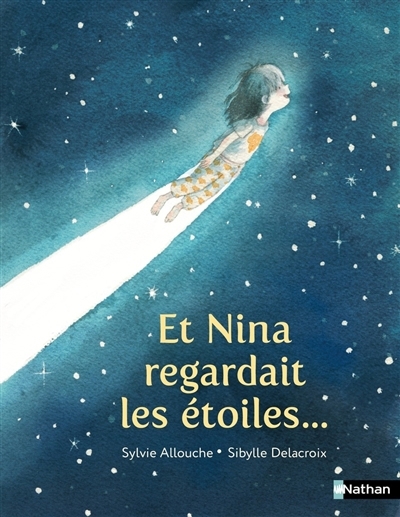 Et Nina regardait les étoiles... | Allouche, Sylvie (Auteur) | Delacroix, Sibylle (Illustrateur)
