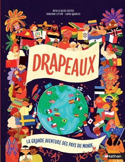 Drapeaux : La grande aventure des pays du monde | Litton, Jonathan (Auteur) | Knowles, Laura (Auteur) | Rojas Castro, Natalia (Illustrateur)