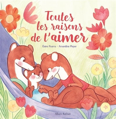 Toutes les raisons de t'aimer | Pisarra, Claire (Auteur) | Meyer, Amandine (Illustrateur)