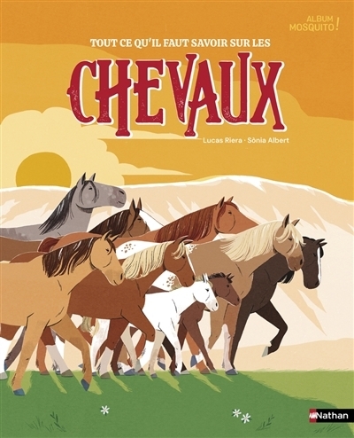 Tout ce qu'il faut savoir sur les chevaux | Riera, Lucas (Auteur) | Albert, Sonia (Illustrateur)