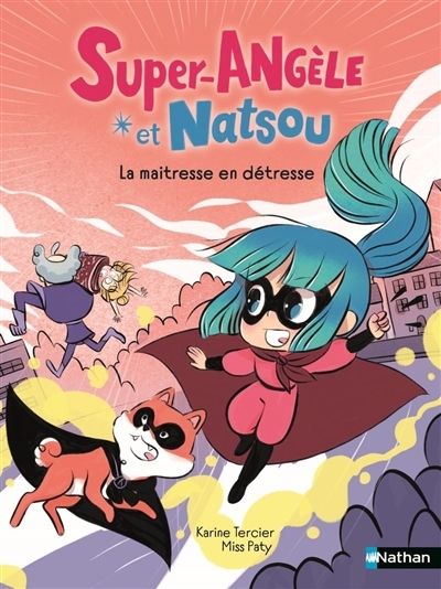 Super Angèle et Natsou - La maîtresse en détresse | Tercier, Karine (Auteur) | Miss Paty (Illustrateur)