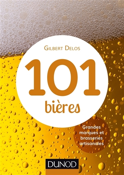 101 bières : grandes marques et brasseries artisanales | Delos, Gilbert (Auteur)