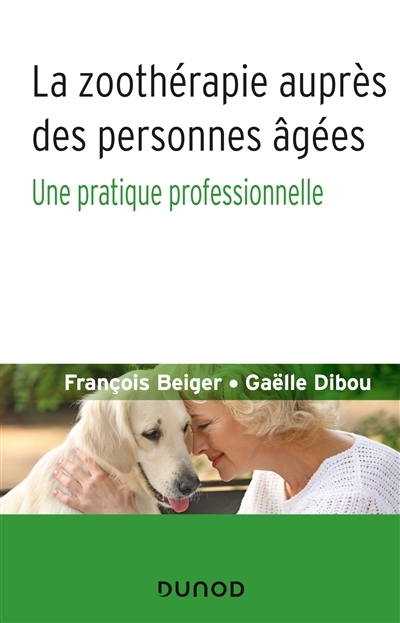 zoothérapie auprès des personnes âgées (La) | Beiger, François | Dibou, Gaëlle