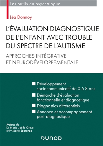 L'évaluation diagnostique de l'enfant avec trouble du spectre de l'autisme : approches intégrative et neurodéveloppementale | Dormoy, Léa (Auteur)