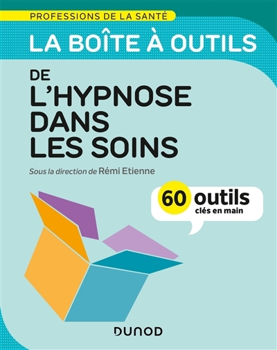 boîte à outils de l'hypnose dans les soins : 60 outils clés en main, La | Étienne, Rémi