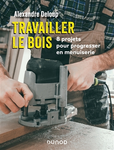 Travailler le bois | Deloup, Alexandre