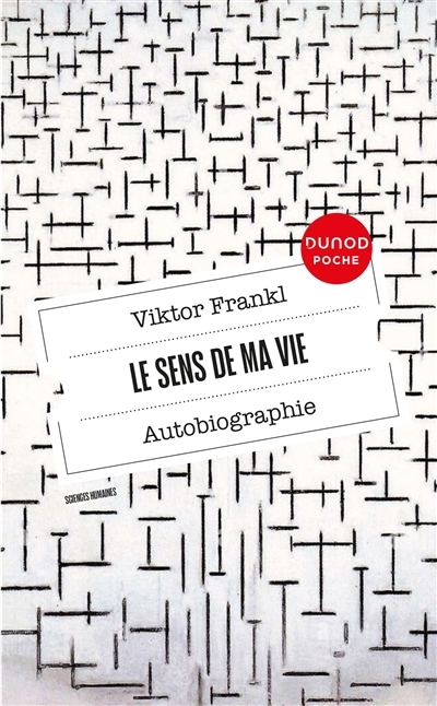 sens de ma vie : autobiographie ; L'oeuvre de V. Frankl (Le) | Frankl, Viktor Emil (Auteur) | Sarfati, Georges-Elia (Auteur)