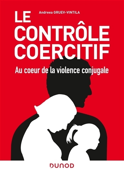 contrôle coercitif : au coeur de la violence conjugale : des avancées scientifiques aux avancées juridiques (Le) | Gruev-Vintila, Andreea (Auteur)