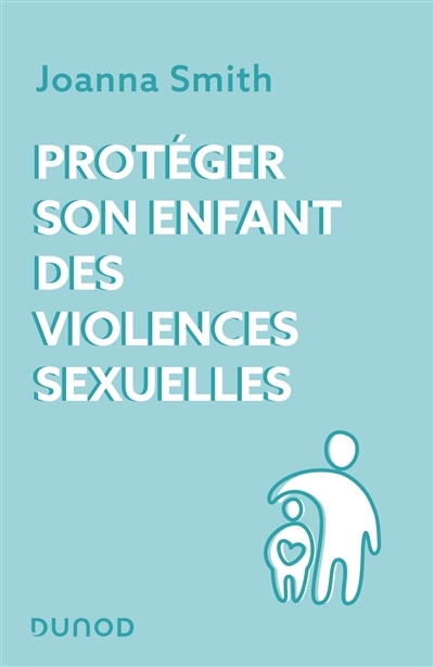 Protéger son enfant des violences sexuelles | Smith, Joanna