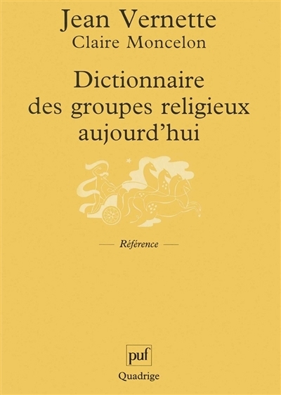 Dictionnaire des groupes religieux aujourd'hui : religions, églises, sectes, nouveaux mouvements religieux, mouvements spiritualistes | Vernette, Jean (Auteur) | Moncelon, Claire (Auteur)