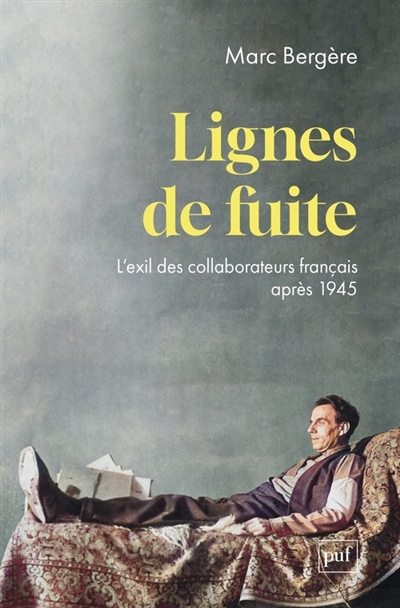 Lignes de fuite : l'exil des collaborateurs français après 1945 | Bergère, Marc (Auteur)