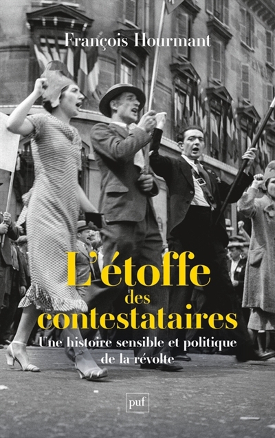 L'étoffe des contestataires : une histoire sensible et politique de la révolte | Hourmant, François (Auteur)