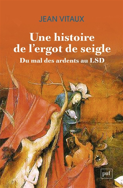 Une histoire de l'ergot de seigle : du mal des ardents au LSD | Vitaux, Jean