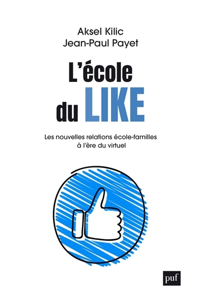 L'école du like : les nouvelles relations école-familles à l'ère du virtuel | Kilic, Aksel (Auteur) | Payet, Jean-Paul (Auteur)