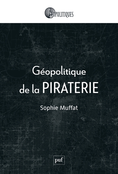 Géopolitique de la piraterie | Muffat, Sophie (Auteur)