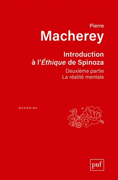 Introduction à l'Ethique de Spinoza. Deuxième partie : la réalité mentale | Macherey, Pierre (Auteur)