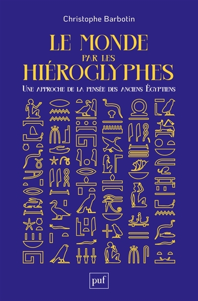 Le monde par les hiéroglyphes : une approche de la pensée des anciens Egyptiens | Barbotin, Christophe (Auteur)