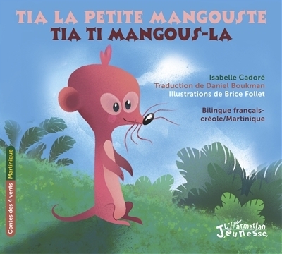 Contes des quatre vents : Martinique - Tia la petite mangouste | Cadoré, Isabelle (Auteur) | Follet, Brice (Illustrateur)