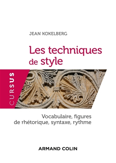 Les techniques de style : vocabulaire, figures de rhétorique, syntaxe, rythme | Kokelberg, Jean