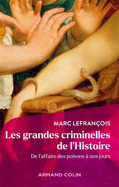 grandes criminelles de l'histoire : de l'affaire des poisons à nos jours (Les) | Lefrançois, Marc (Auteur)