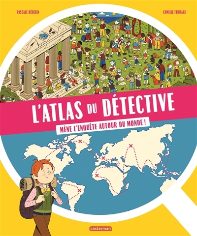 L'atlas du détective : mène l'enquête autour du monde ! | Hédelin, Pascale (Auteur) | Ferrari, Camille (Illustrateur)