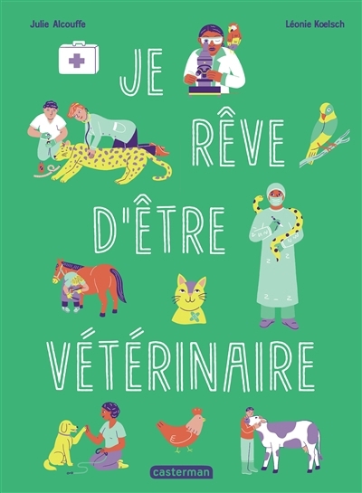 Je rêve d'être vétérinaire | Alcouffe, Julie (Auteur) | Koelsch, Léonie (Illustrateur)