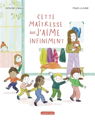 Cette maîtresse que j'aime infiniment | Lewalle, Capucine (Auteur) | Legrand, Maud (Illustrateur)
