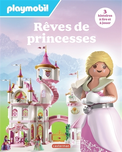 Rêves de princesses : Playmobil : 3 histoires à lire et à jouer | Lagausie, Justine de (Auteur) | Martin, Raphaël (Auteur)