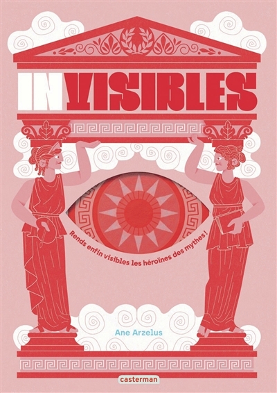 Invisibles : rends enfin visibles les héroïnes des mythes ! | Arzelus, Ane (Auteur)