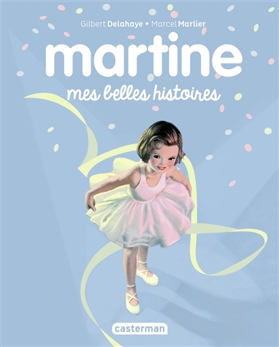 Martine - Mes belles histoires | Delahaye, Gilbert (Auteur) | Marlier, Marcel (Illustrateur)