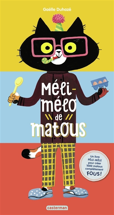 Méli-mélo de matous : un livre pêle-mêle pour créer 1.000 matous complètement fous ! | Duhazé, Gaëlle (Auteur)