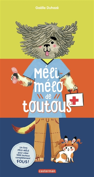 Méli-mélo de toutous : un livre pêle-mêle pour créer 1.000 toutous complètement fous ! | Duhazé, Gaëlle (Auteur)
