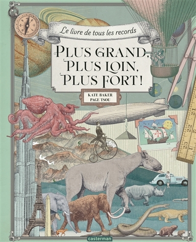 Plus grand, plus loin, plus fort ! : le livre de tous les records | Baker, Kate (Auteur) | Tsou, Page (Illustrateur)