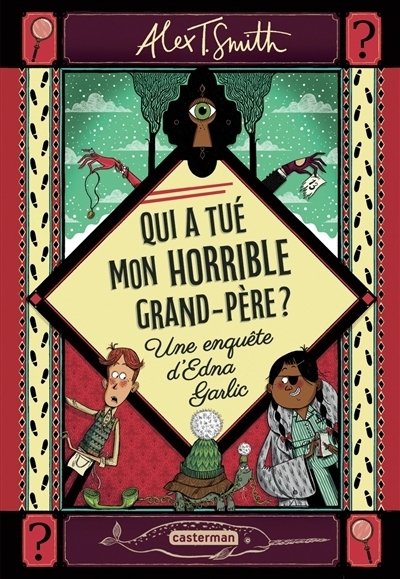 Qui a tué mon horrible grand-père ? : une enquête d'Edna Garlic | Smith, Alex T.