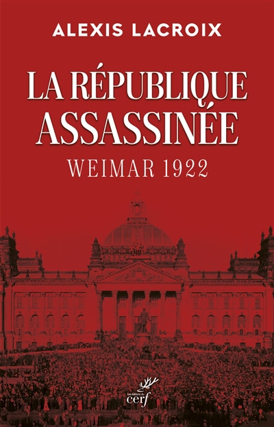 république assassinée (La): Weimar 1922 | Lacroix, Alexis