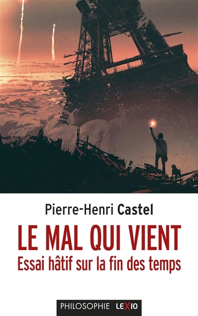 mal qui vient : essai hâtif sur la fin des temps (Le) | Castel, Pierre-Henri