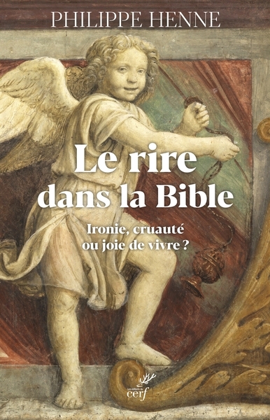 rire dans la Bible, Le : ironie, cruauté ou joie de vivre ? | Henne, Philippe