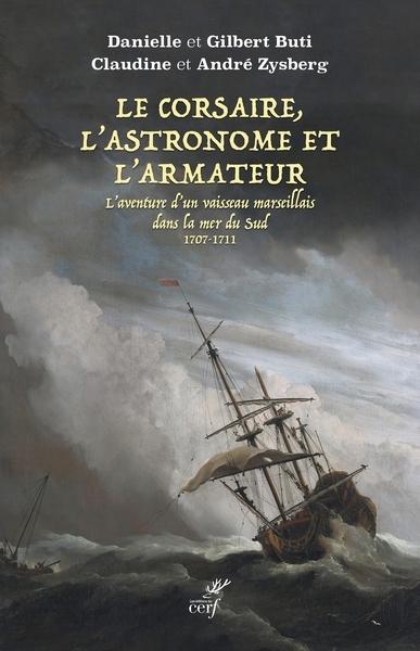 corsaire, l'astronome et l'armateur : l'aventure d'un vaisseau marseillais dans la mer du Sud : 1707-1711 (Le) | Trichaud-Buti, Danielle (Auteur) | Buti, Gilbert (Auteur) | Zysberg, Claudine (Auteur) | Zysberg, André (Auteur)